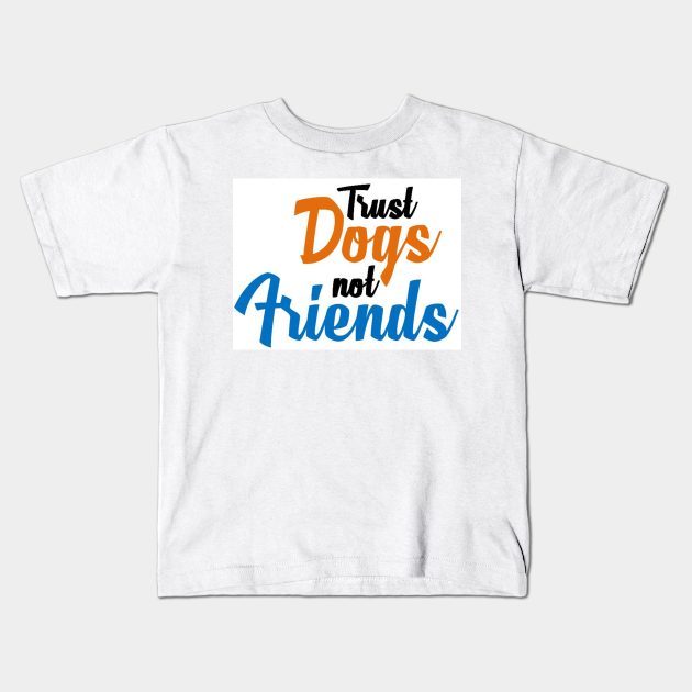 Trust Dogs Kids T-Shirt by Seven Circles